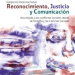 Simposio “Reconocimiento, Justicia y Comunicación. Una mirada a los conflictos sociales desde la Filosofía y las Ciencias Sociales”